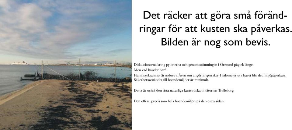 Hamnverksamhet är industri. Även om angörningen sker 1 kilometer ut i havet blir det miljöpåverkan.