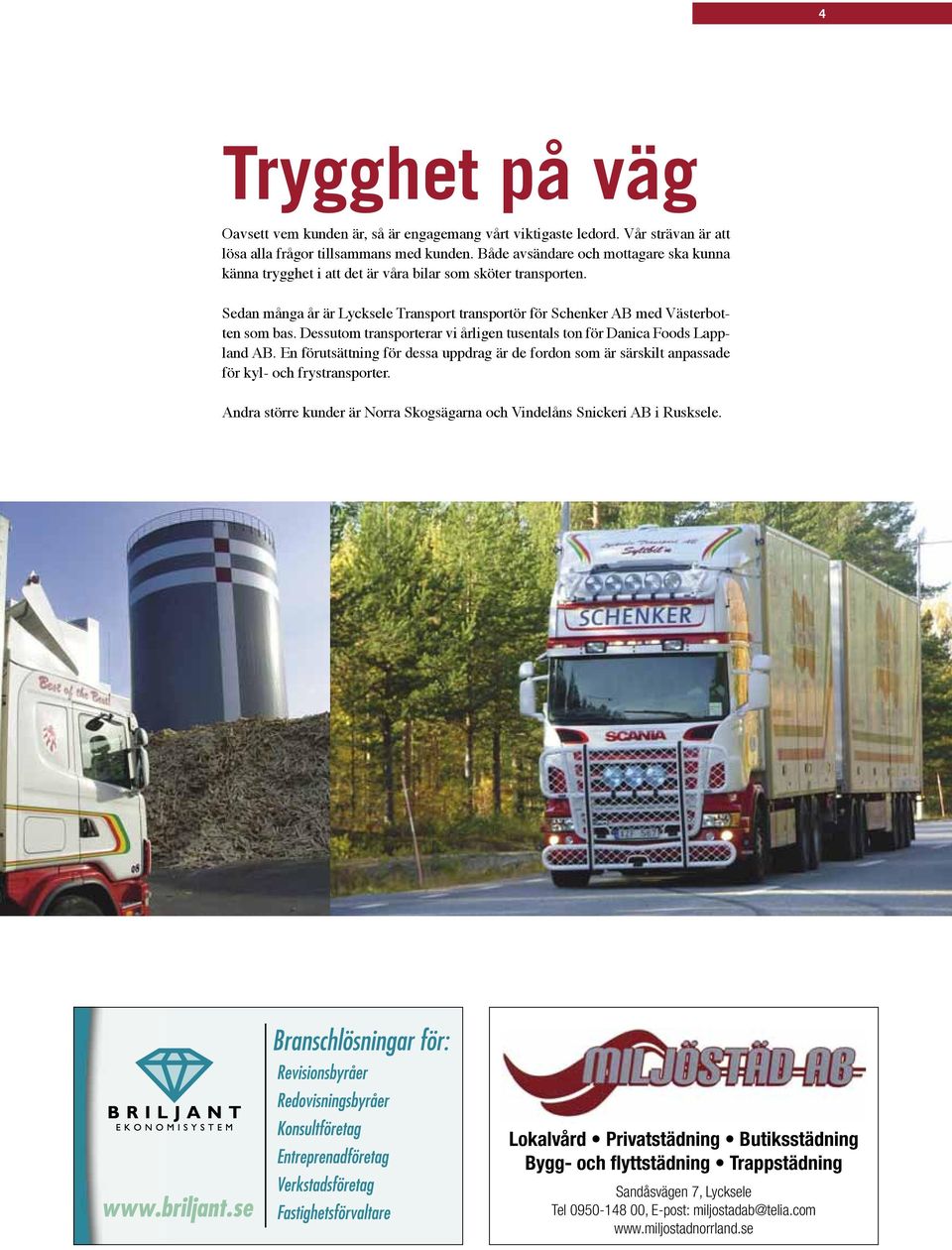 Sedan många år är Lycksele Transport transportör för Schenker AB med Västerbotten som bas.