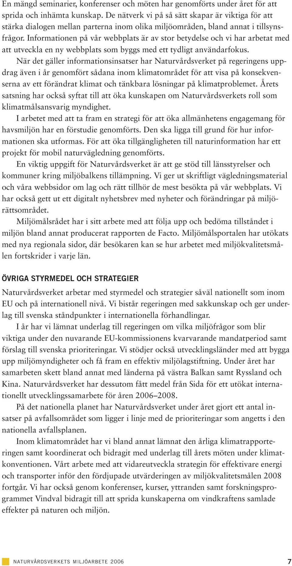 Informationen på vår webbplats är av stor betydelse och vi har arbetat med att utveckla en ny webbplats som byggs med ett tydligt användarfokus.