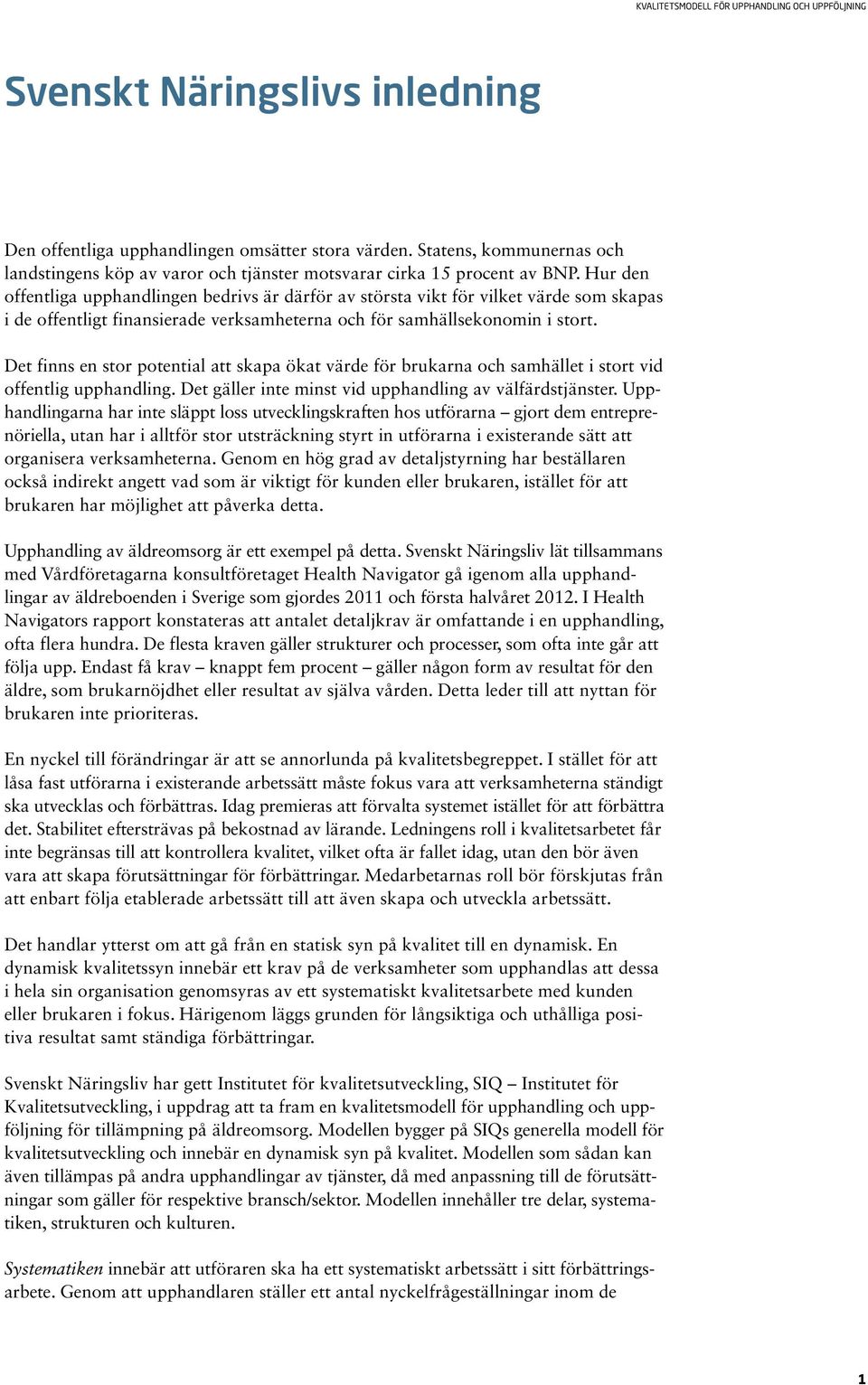 Det finns en stor potential att skapa ökat värde för brukarna och samhället i stort vid offentlig upphandling. Det gäller inte minst vid upphandling av välfärdstjänster.