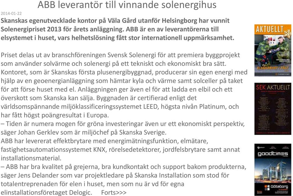 Priset delas ut av branschföreningen Svensk Solenergi för att premiera byggprojekt som använder solvärme och solenergi på ett tekniskt och ekonomiskt bra sätt.