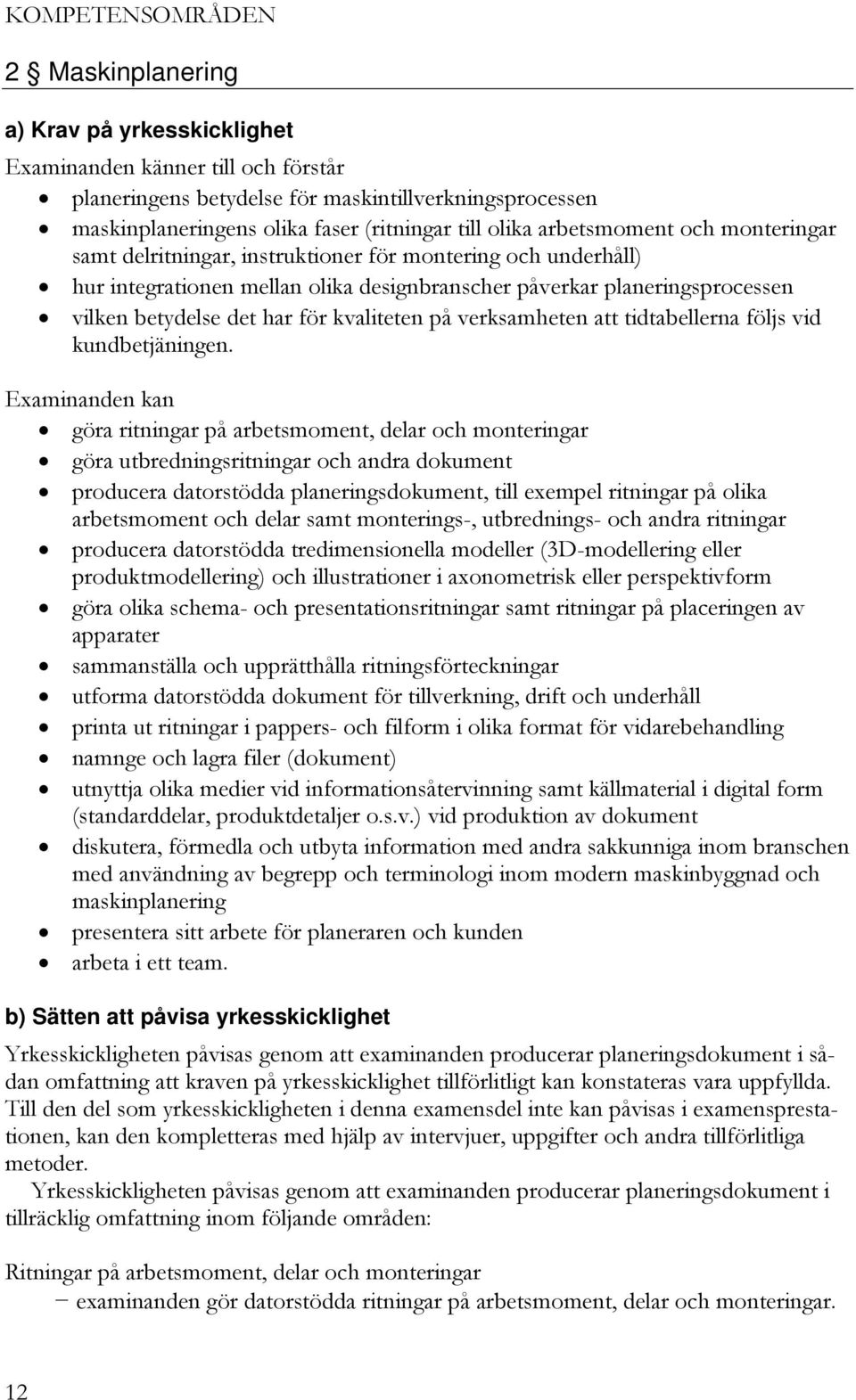 tidtabellerna följs vid kundbetjäningen.