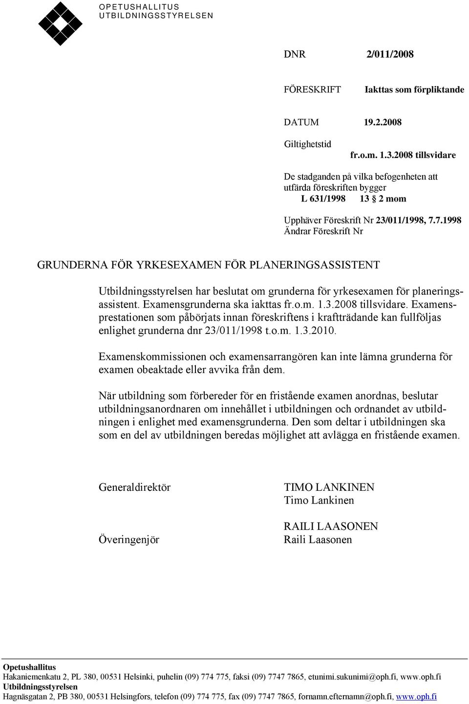 7.1998 Ändrar Föreskrift Nr GRUNDERNA FÖR YRKESEXAMEN FÖR PLANERINGSASSISTENT Utbildningsstyrelsen har beslutat om grunderna för yrkesexamen för planeringsassistent. Examensgrunderna ska iakttas fr.o.m. 1.
