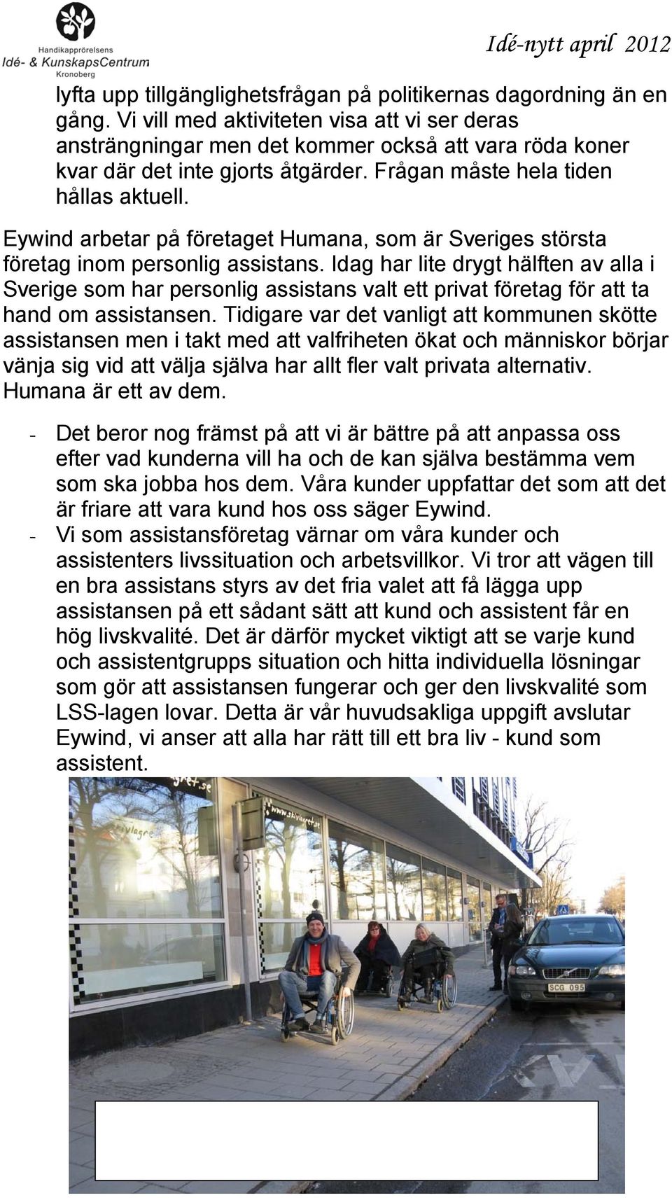 Eywind arbetar på företaget Humana, som är Sveriges största företag inom personlig assistans.