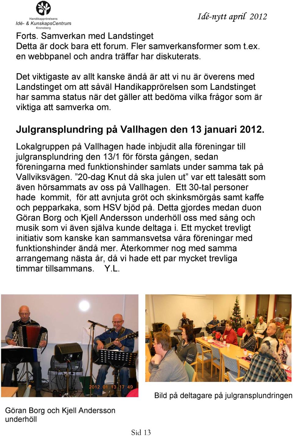 samverka om. Julgransplundring på Vallhagen den 13 januari 2012.