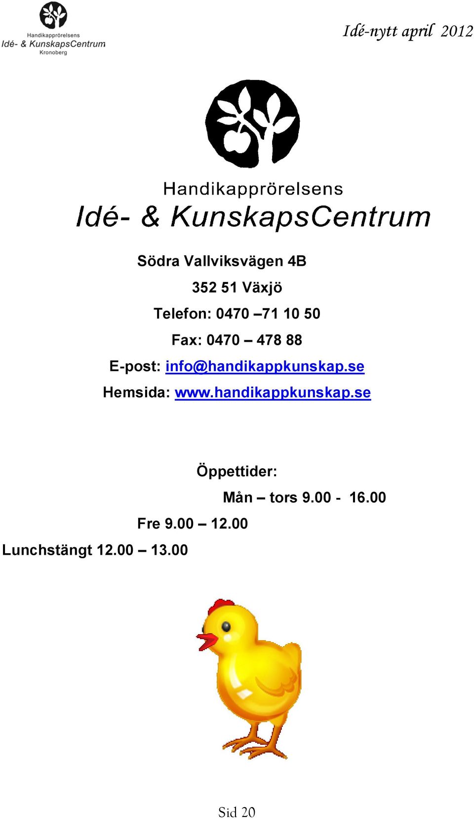 se Hemsida: www.handikappkunskap.