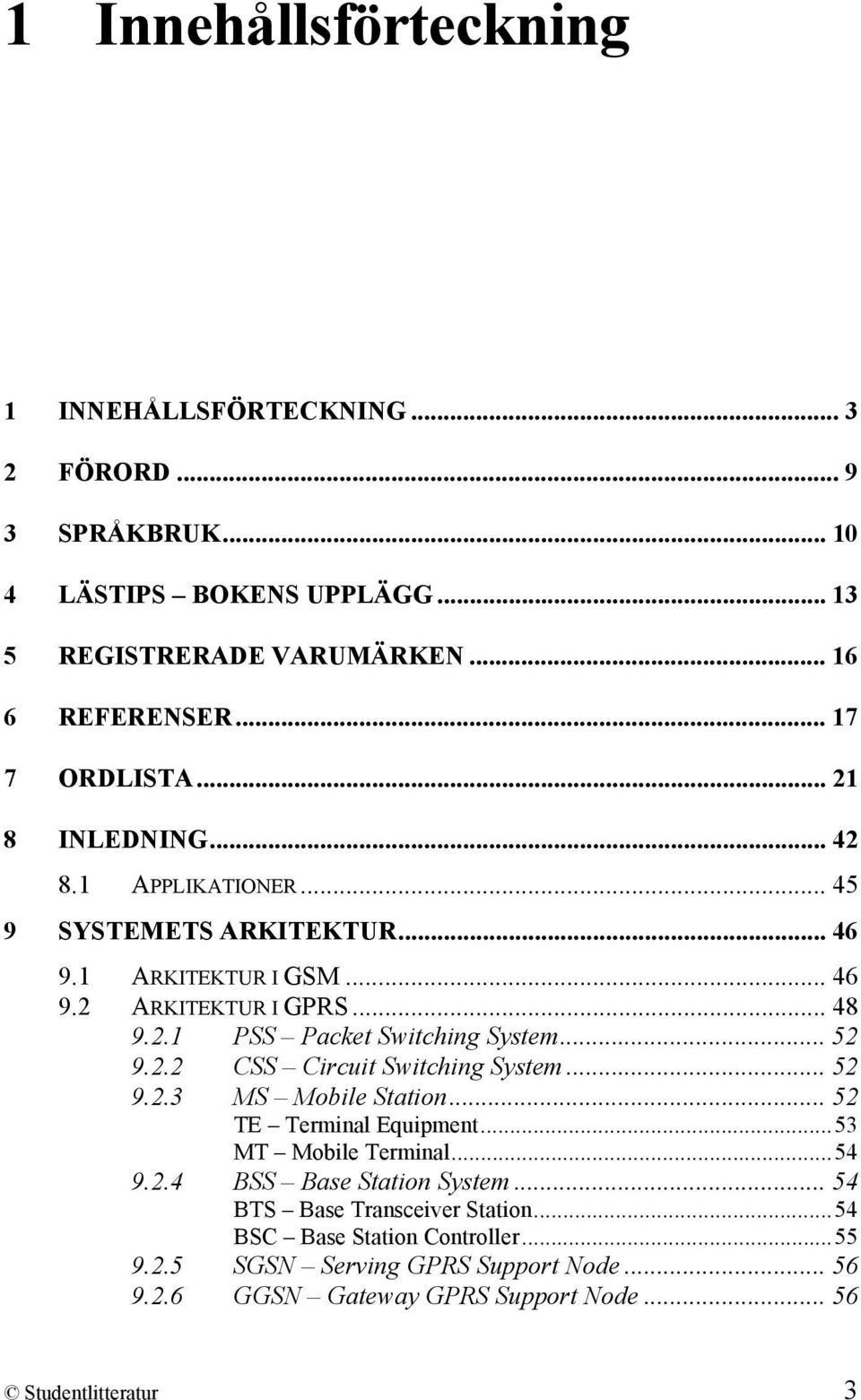 .. 52 9.2.2 CSS Circuit Switching System... 52 9.2.3 MS Mobile Station... 52 TE Terminal Equipment...53 MT Mobile Terminal...54 9.2.4 BSS Base Station System.