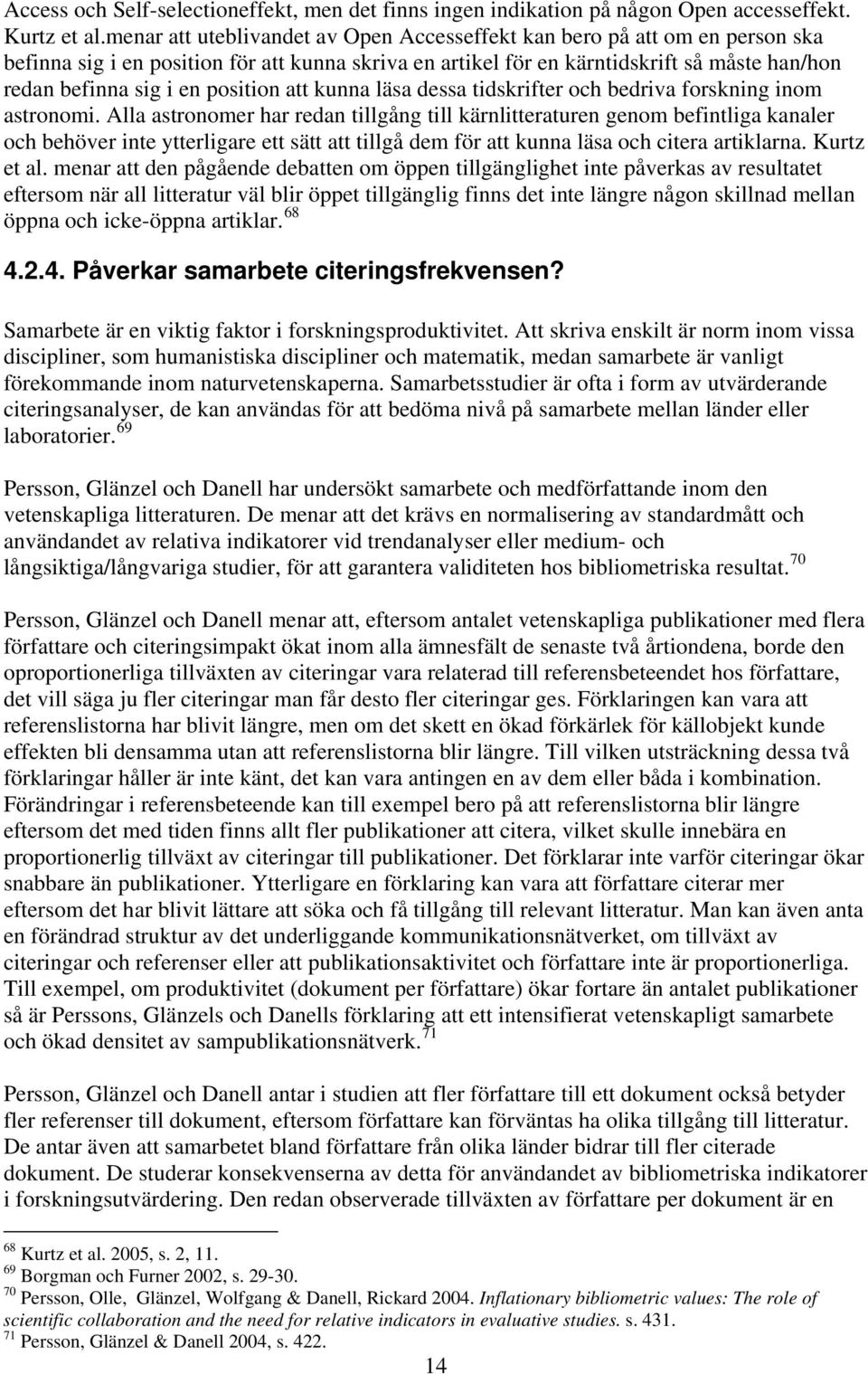 position att kunna läsa dessa tidskrifter och bedriva forskning inom astronomi.