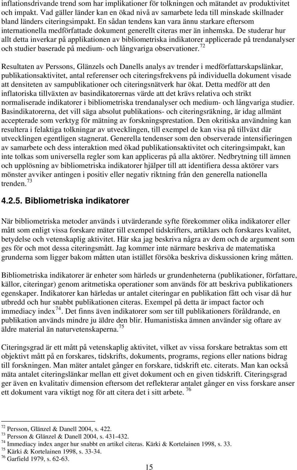 En sådan tendens kan vara ännu starkare eftersom internationella medförfattade dokument generellt citeras mer än inhemska.