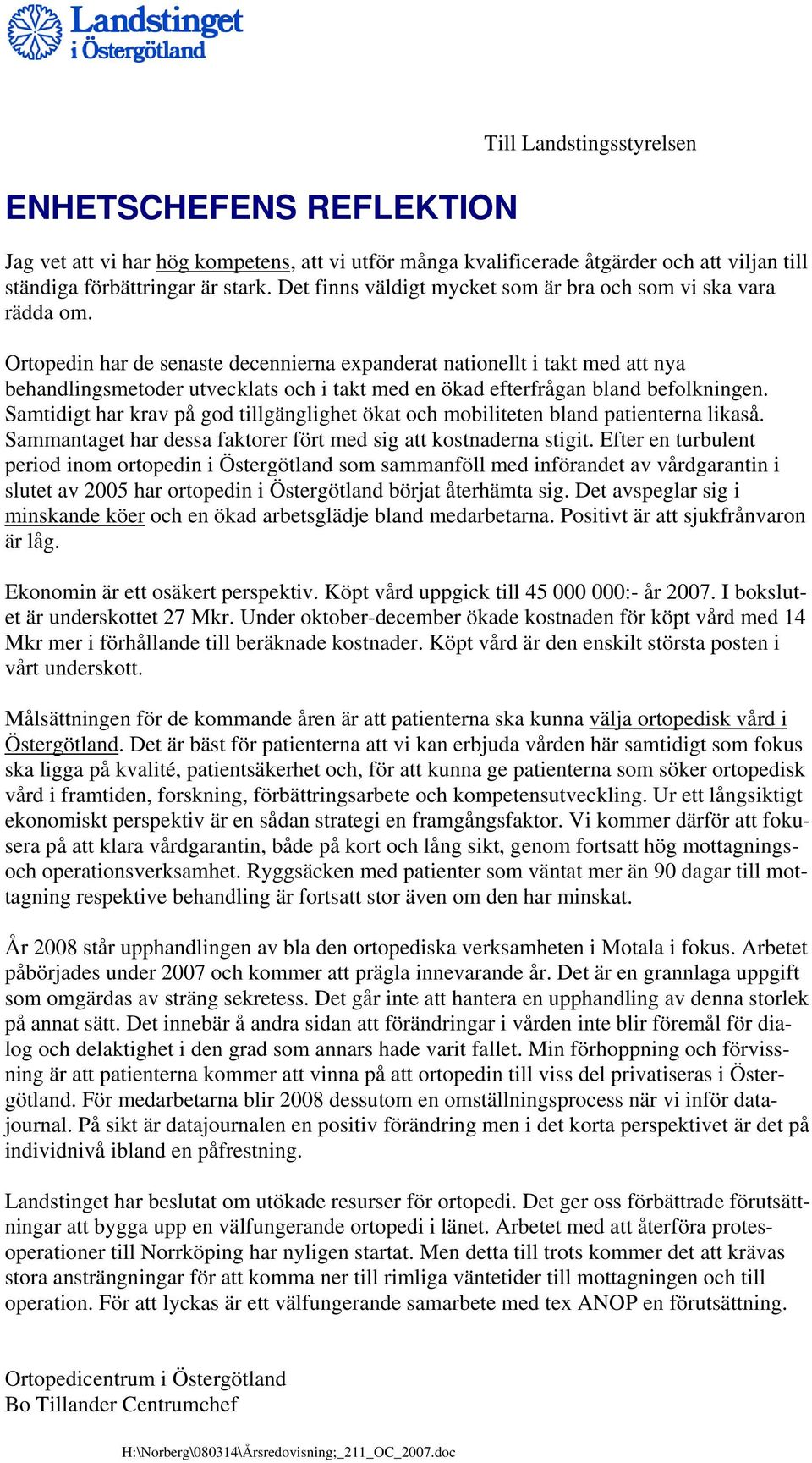 Ortopedin har de senaste decennierna epanderat nationellt i takt med att nya behandlingsmetoder utvecklats och i takt med en ökad efterfrågan bland befolkningen.