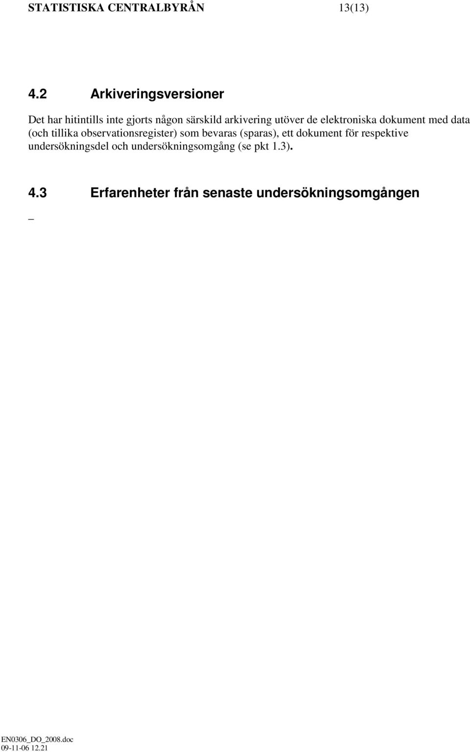 de elektroniska dokument med data (och tillika observationsregister) som bevaras