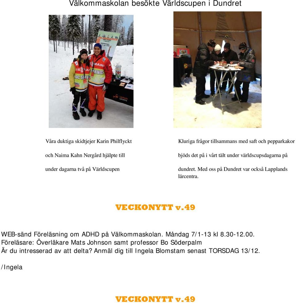Med oss på Dundret var också Lapplands lärcentra. WEB-sänd Föreläsning om ADHD på Välkommaskolan. Måndag 7/1-13 kl 8.30-12.00.