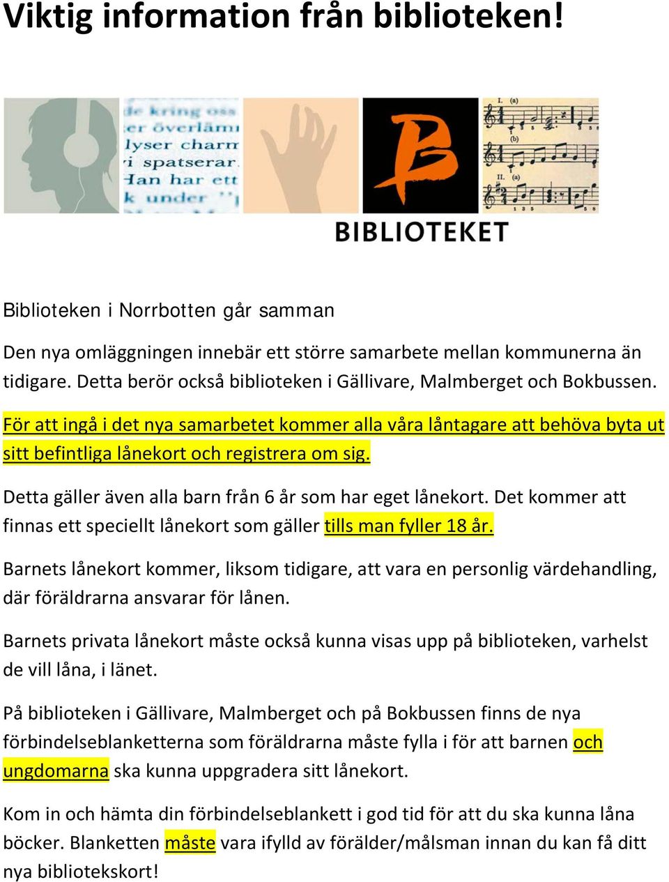 Detta gäller även alla barn från 6 år som har eget lånekort. Det kommer att finnas ett speciellt lånekort som gäller tills man fyller 18 år.