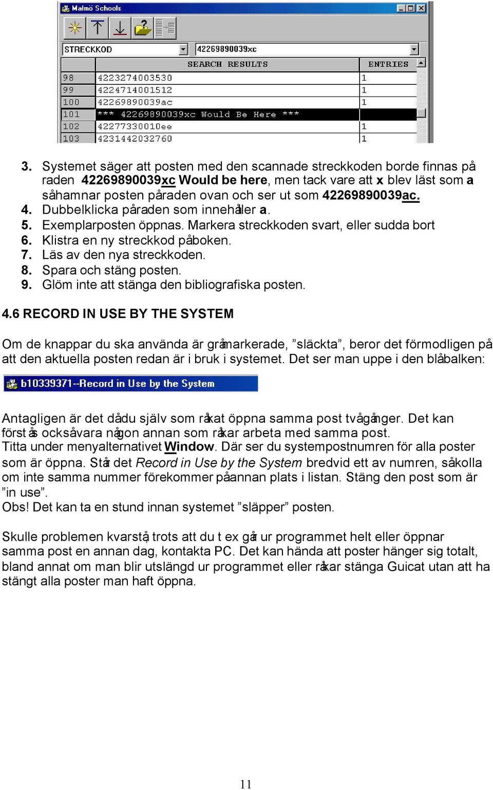 Spara och stäng posten. 9. Glöm inte att stänga den bibliografiska posten. 4.