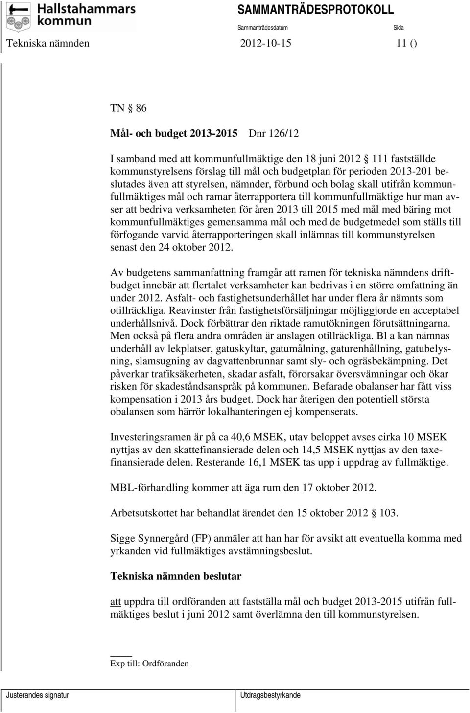 för åren 2013 till 2015 med mål med bäring mot kommunfullmäktiges gemensamma mål och med de budgetmedel som ställs till förfogande varvid återrapporteringen skall inlämnas till kommunstyrelsen senast