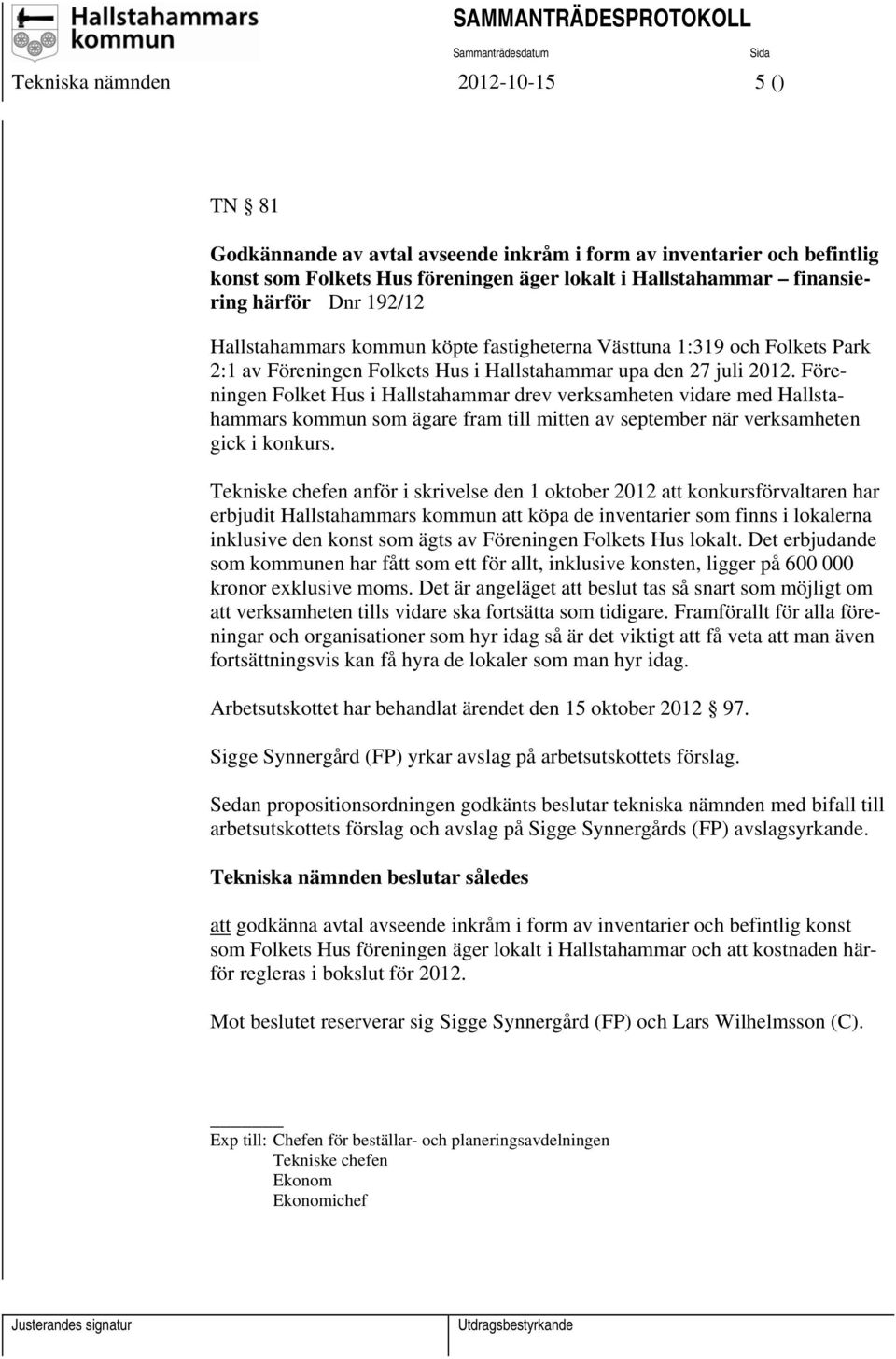 Föreningen Folket Hus i Hallstahammar drev verksamheten vidare med Hallstahammars kommun som ägare fram till mitten av september när verksamheten gick i konkurs.