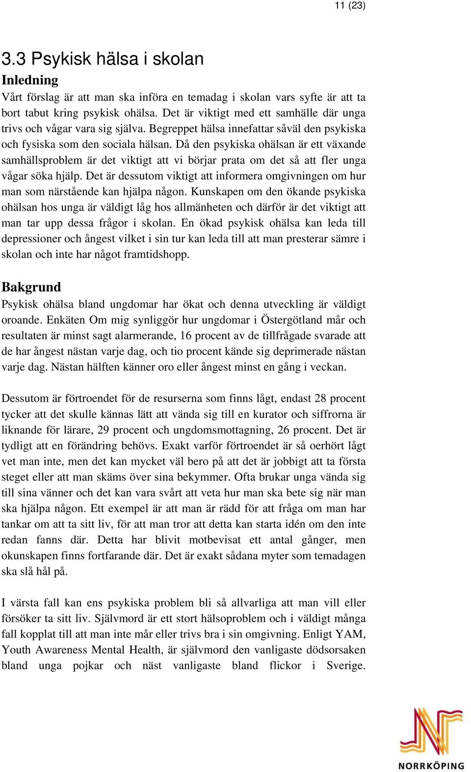 Då den psykiska ohälsan är ett växande samhällsproblem är det viktigt att vi börjar prata om det så att fler unga vågar söka hjälp.