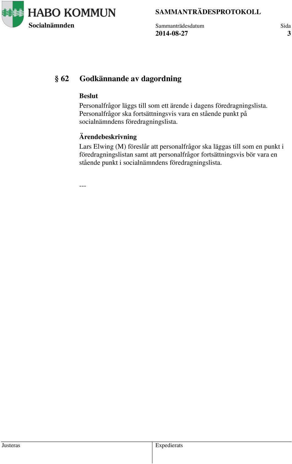 Personalfrågor ska fortsättningsvis vara en stående punkt på socialnämndens  Lars Elwing (M) föreslår