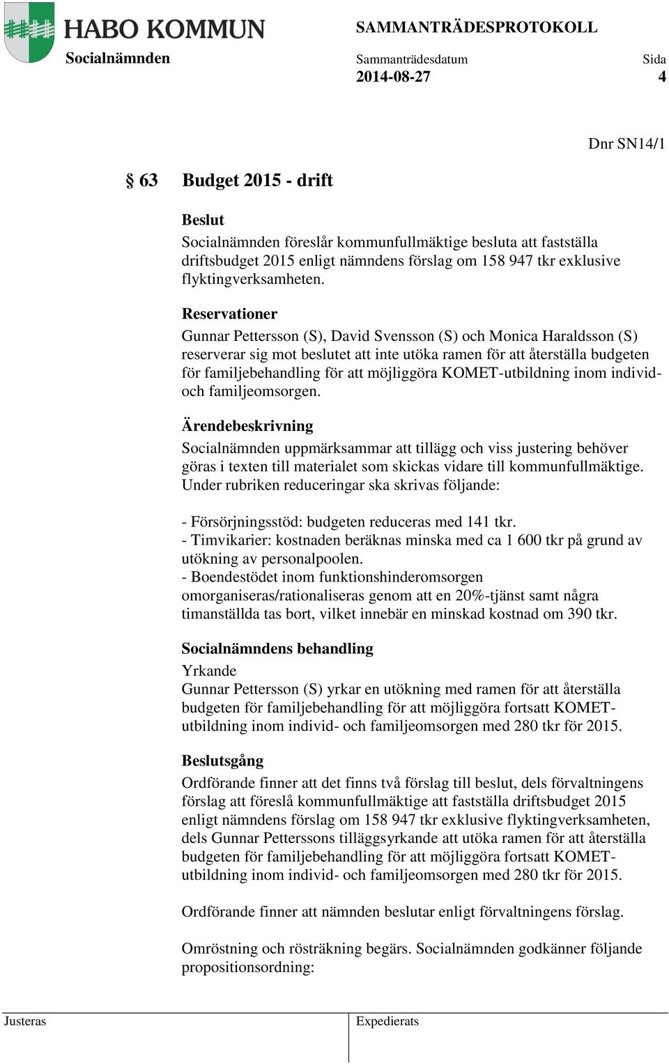 KOMET-utbildning inom individoch familjeomsorgen. uppmärksammar att tillägg och viss justering behöver göras i texten till materialet som skickas vidare till kommunfullmäktige.
