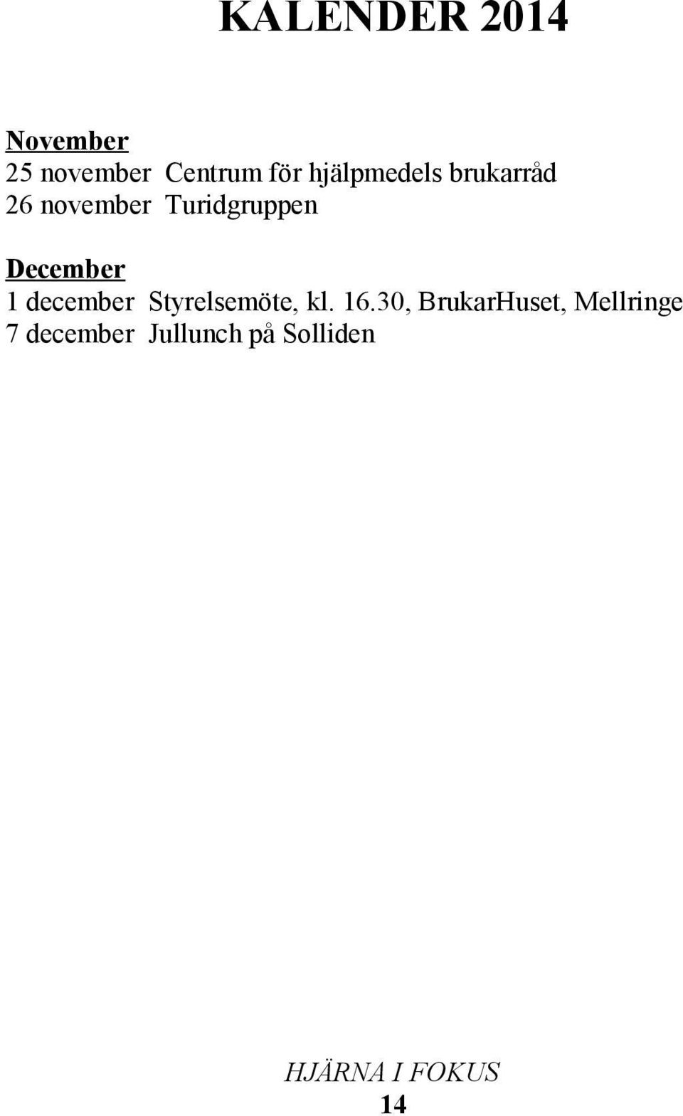 December 1 december Styrelsemöte, kl. 16.