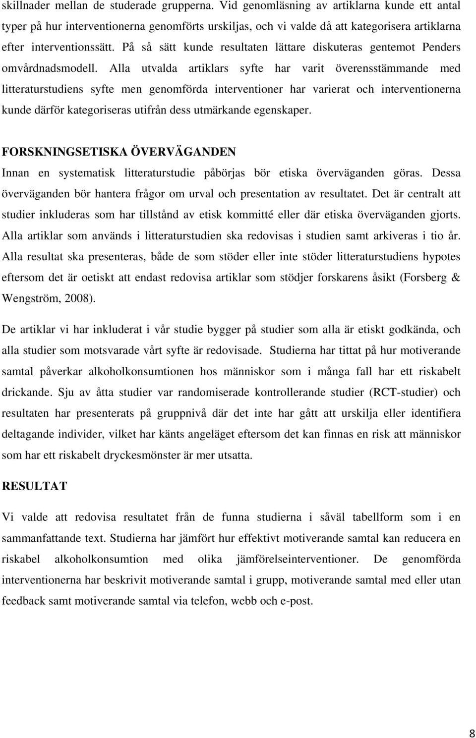 På så sätt kunde resultaten lättare diskuteras gentemot Penders omvårdnadsmodell.