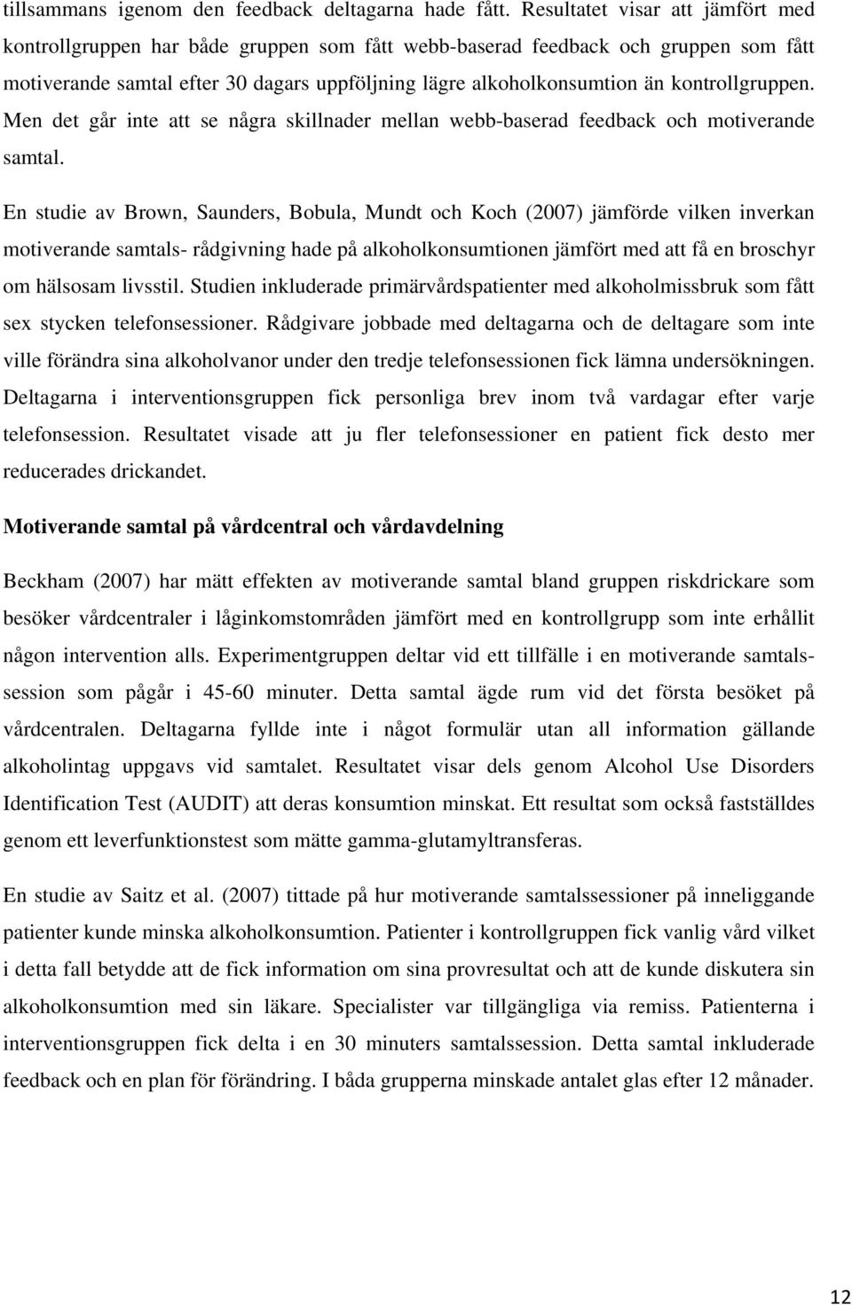 kontrollgruppen. Men det går inte att se några skillnader mellan webb-baserad feedback och motiverande samtal.