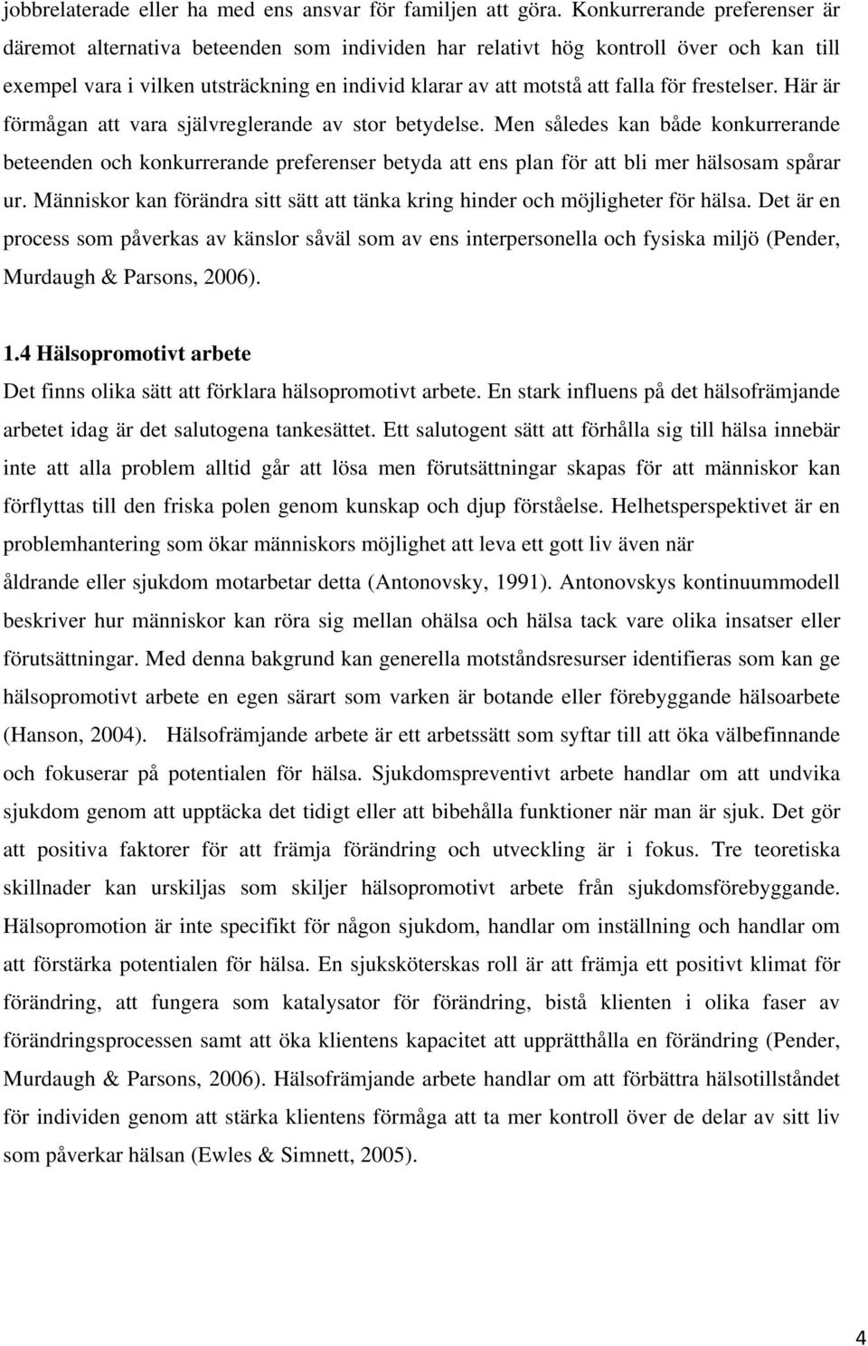 frestelser. Här är förmågan att vara självreglerande av stor betydelse.