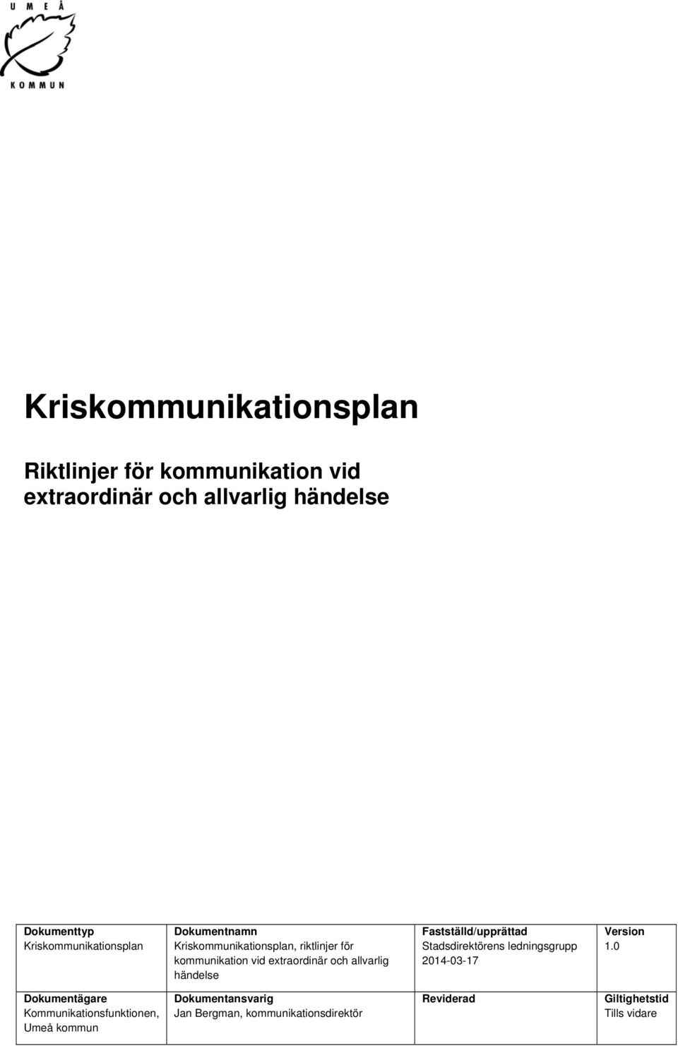 allvarlig händelse Fastställd/upprättad Stadsdirektörens ledningsgrupp 2014-03-17 Version 1.
