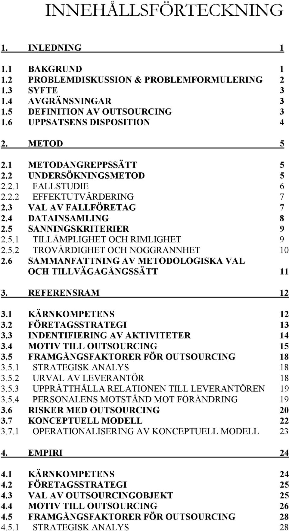 5.2 TROVÄRDIGHET OCH NOGGRANNHET 10 2.6 SAMMANFATTNING AV METODOLOGISKA VAL OCH TILLVÄGAGÅNGSSÄTT 11 3. REFERENSRAM 12 3.1 KÄRNKOMPETENS 12 3.2 FÖRETAGSSTRATEGI 13 3.