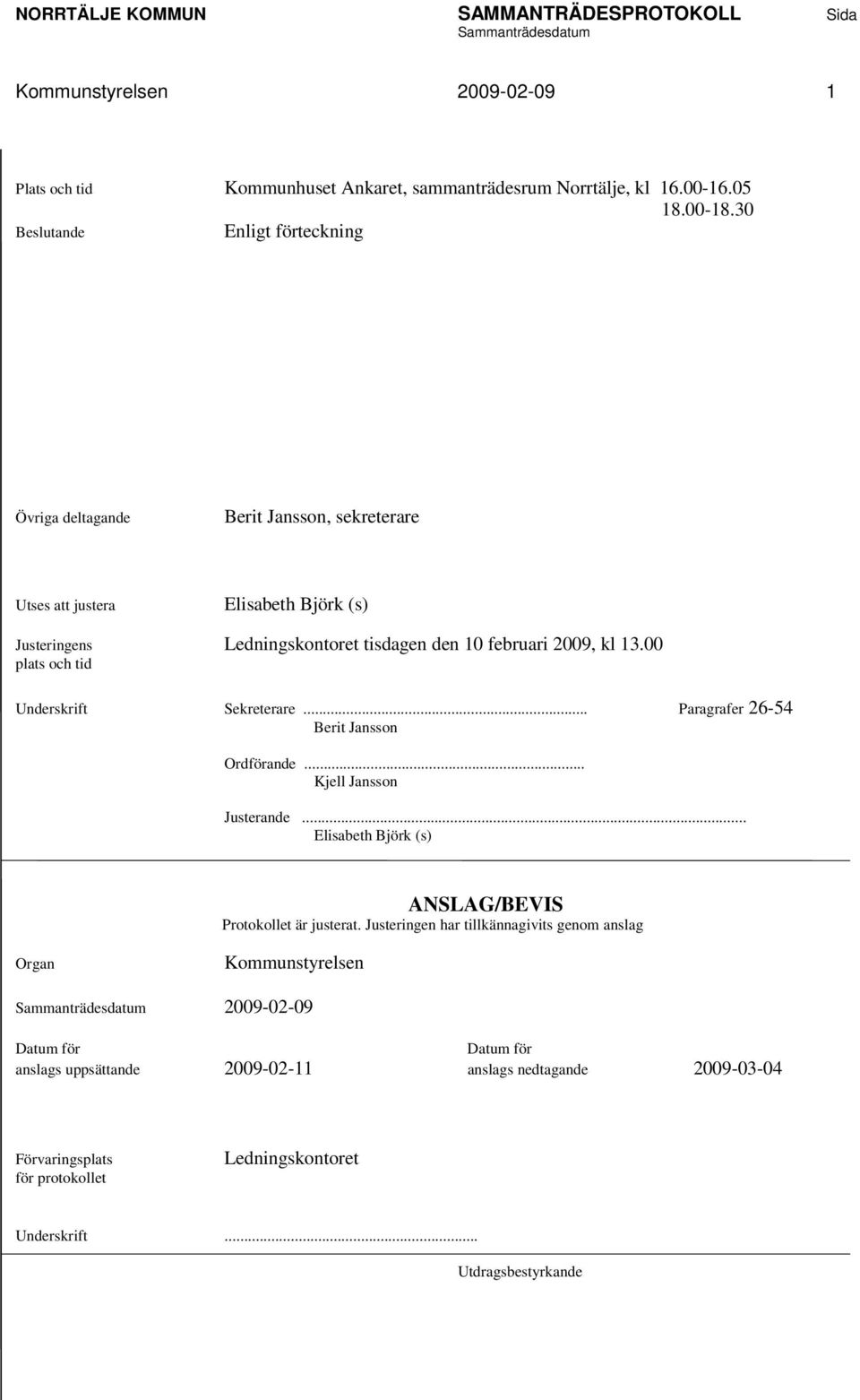 2009, kl 13.00 plats och tid Underskrift Sekreterare... Paragrafer 26-54 Berit Jansson Ordförande... Kjell Jansson Justerande.