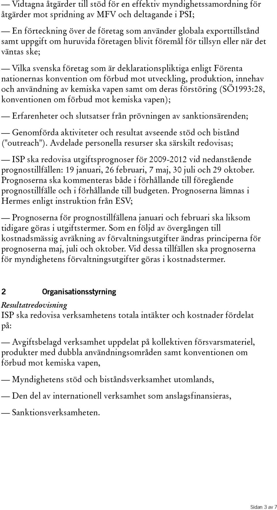 produktion, innehav och användning av kemiska vapen samt om deras förstöring(sö1993:28, konventionen om förbud mot kemiska vapen); Erfarenheter och slutsatser från prövningen av sanktionsärenden;