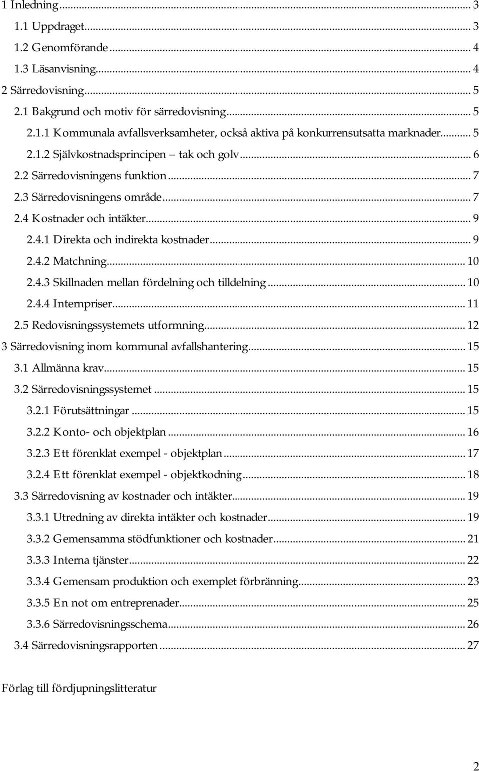 .. 10 2.4.3 Skillnaden mellan fördelning och tilldelning... 10 2.4.4 Internpriser... 11 2.5 Redovisningssystemets utformning... 12 3 Särredovisning inom kommunal avfallshantering... 15 3.