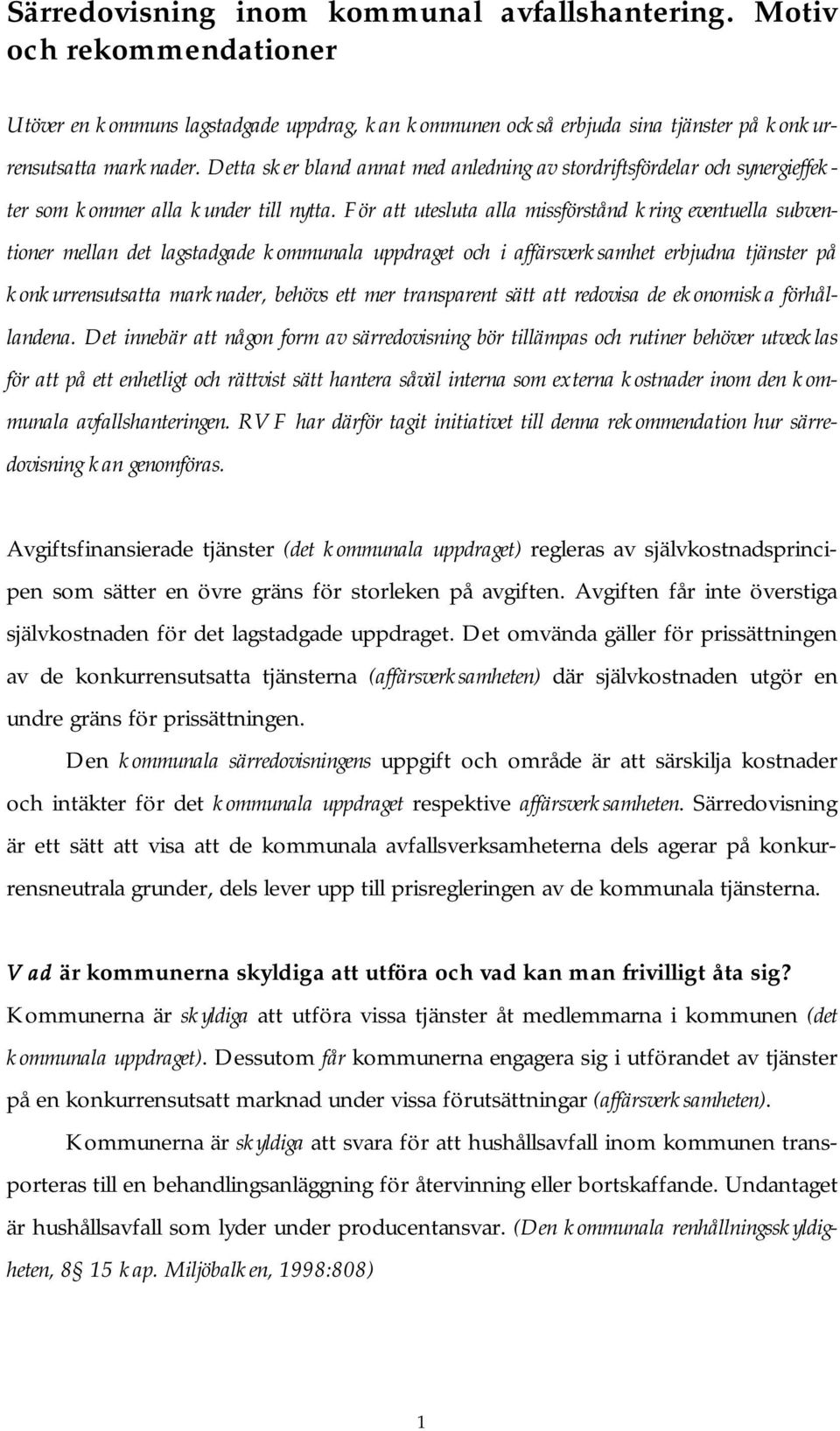 För att utesluta alla missförstånd kring eventuella subventioner mellan det lagstadgade kommunala uppdraget och i affärsverksamhet erbjudna tjänster på konkurrensutsatta marknader, behövs ett mer