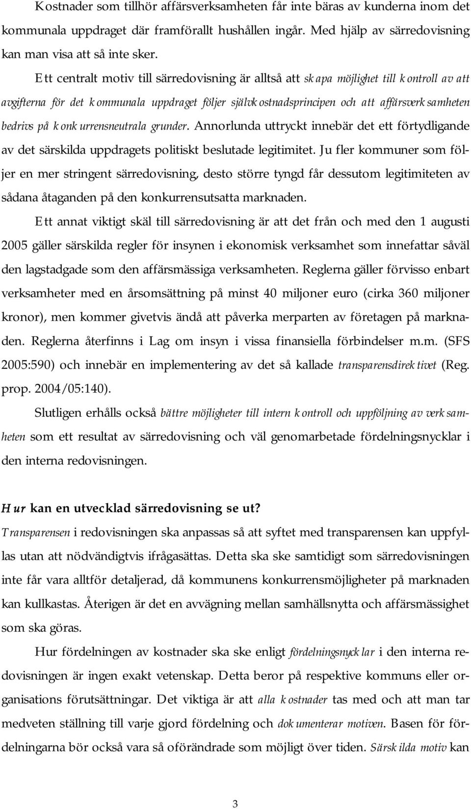konkurrensneutrala grunder. Annorlunda uttryckt innebär det ett förtydligande av det särskilda uppdragets politiskt beslutade legitimitet.