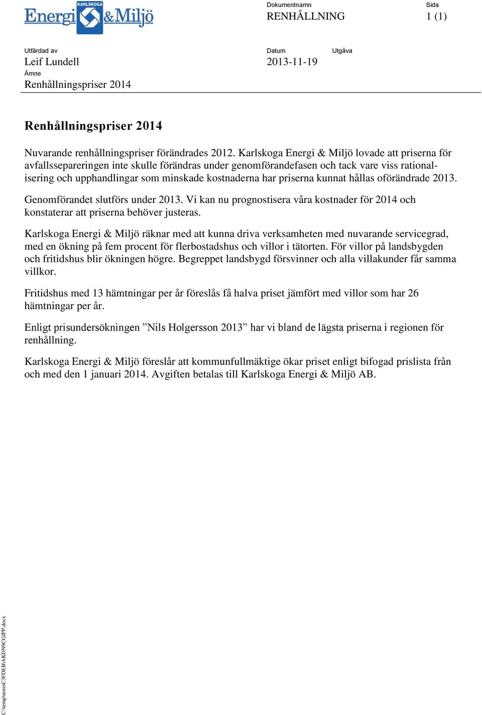 Karlskoga Energi & Miljö lovade att priserna för avfallssepareringen inte skulle förändras under genomförandefasen och tack vare viss rationalisering och upphandlingar som minskade kostnaderna har