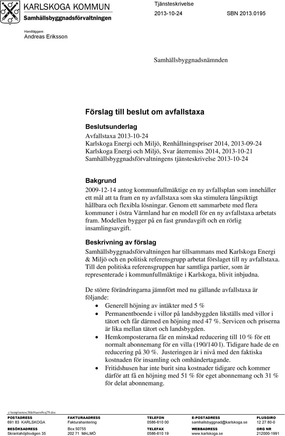 Karlskoga Energi och Miljö, Svar återremiss 2014, 2013-10-21 Samhällsbyggnadsförvaltningens tjänsteskrivelse 2013-10-24 Bakgrund 2009-12-14 antog kommunfullmäktige en ny avfallsplan som innehåller
