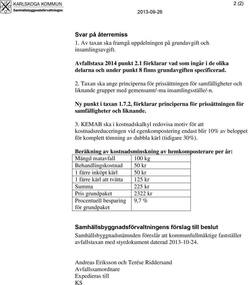 Taxan ska ange principerna för prissättningen för samfälligheter och liknande grupper med gemensamt/-ma insamlingsställe/-n. Ny punkt i taxan 1.7.