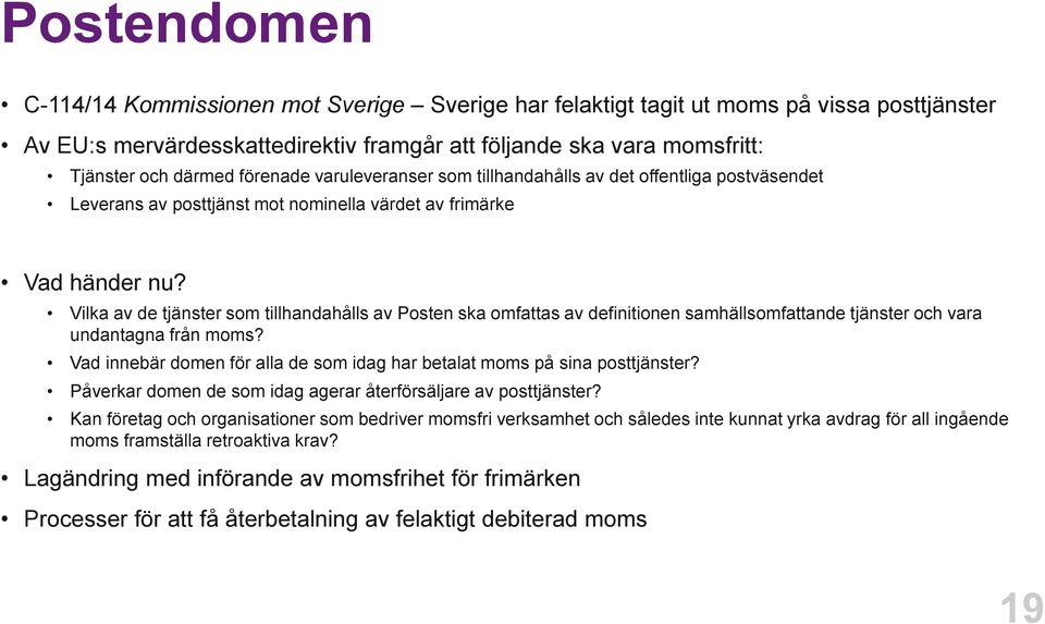 Vilka av de tjänster som tillhandahålls av Posten ska omfattas av definitionen samhällsomfattande tjänster och vara undantagna från moms?