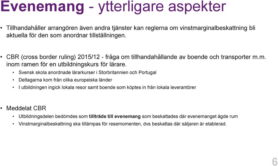 Svensk skola anordnade lärarkurser i Storbritannien och Portugal Deltagarna kom från olika europeiska länder I utbildningen ingick lokala resor samt boende som köptes in från