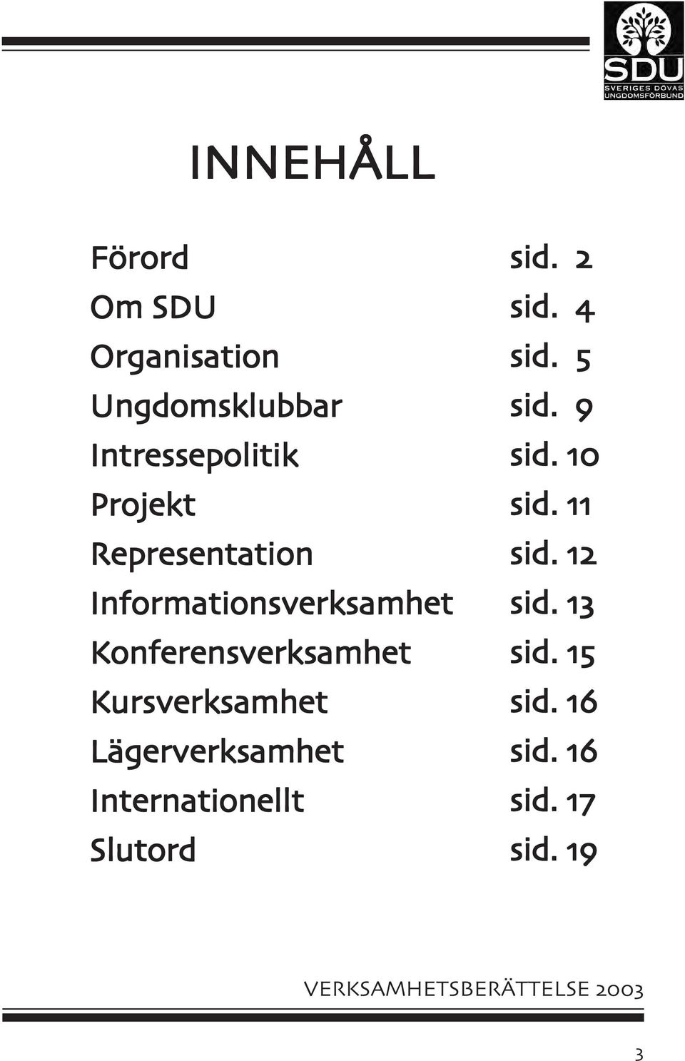 Konferensverksamhet Kursverksamhet Lägerverksamhet