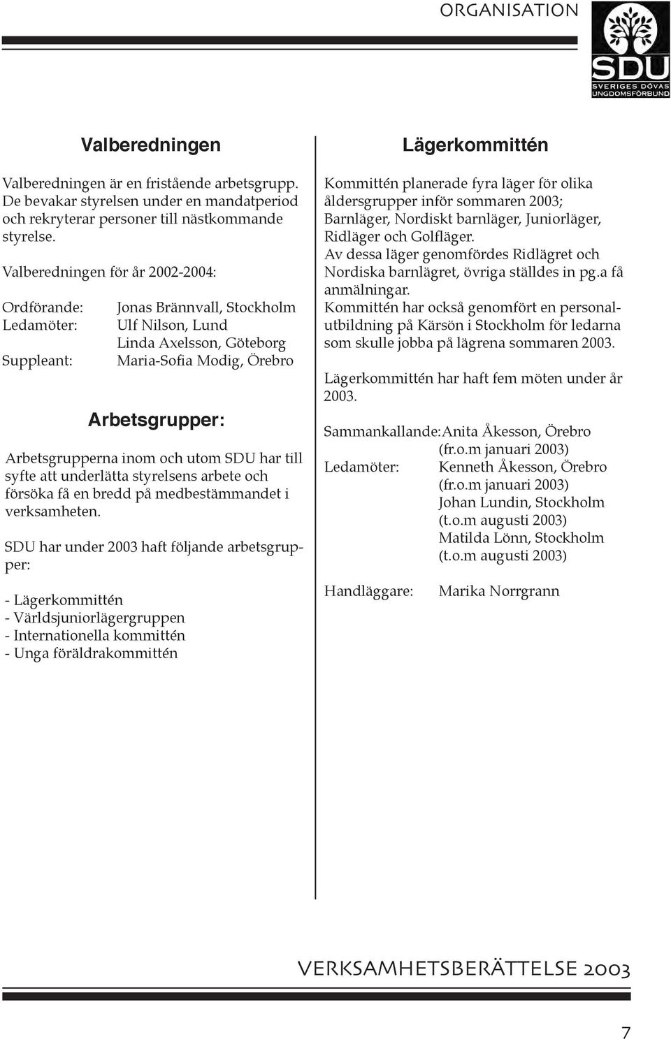 medbestämmandet i verksamheten.