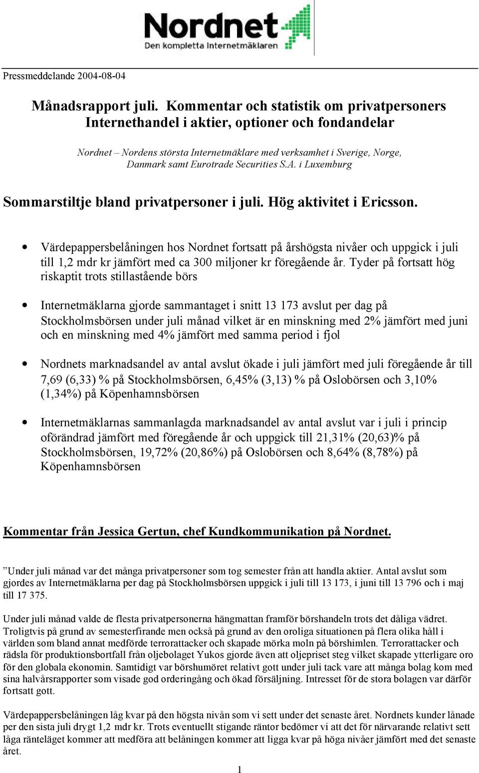 i Luxemburg Sommarstiltje bland privatpersoner i juli. Hög aktivitet i Ericsson.