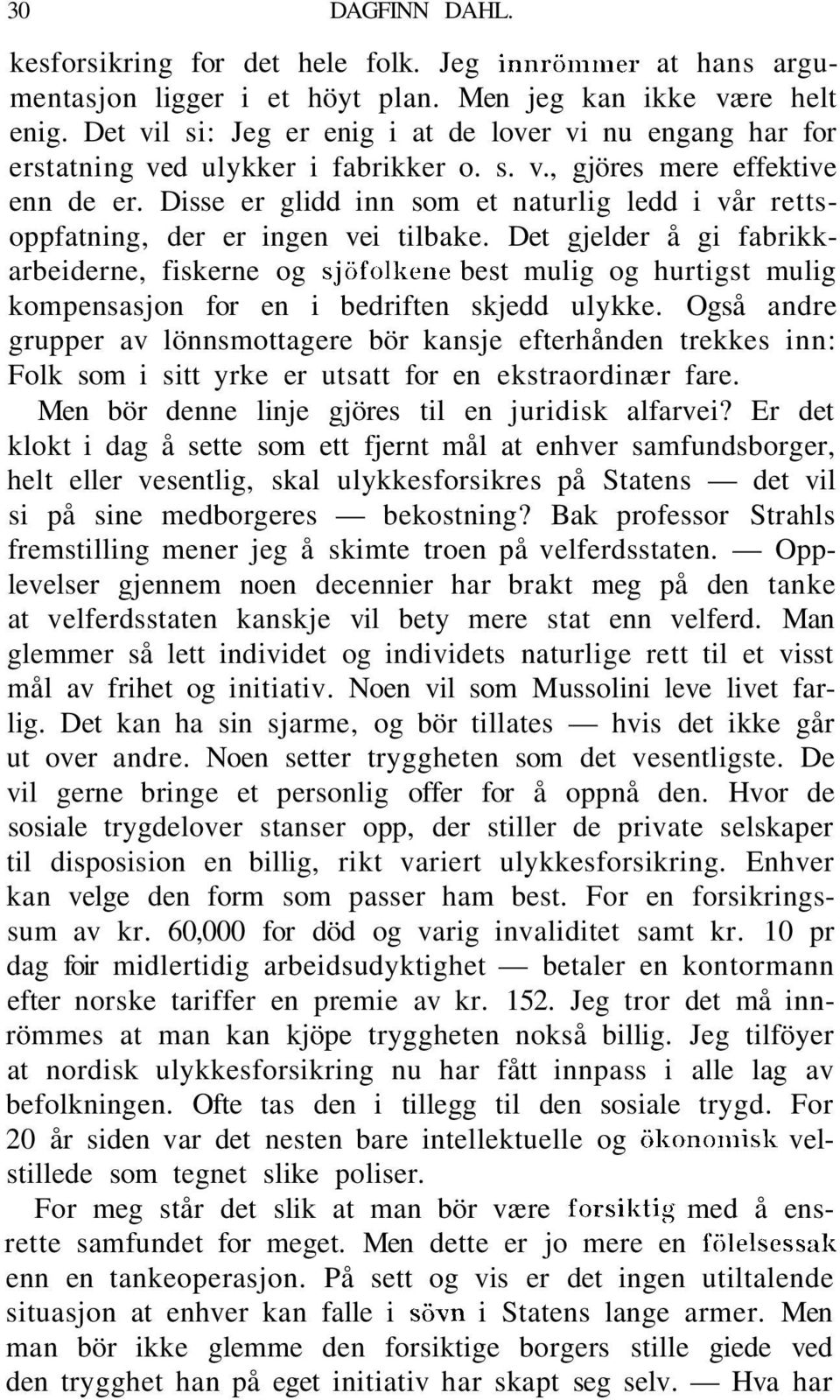 Disse er glidd inn som et naturlig ledd i vår rettsoppfatning, der er ingen vei tilbake.
