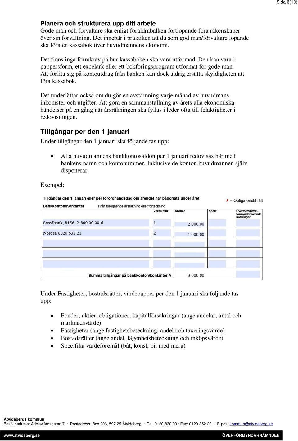 Den kan vara i pappersform, ett excelark eller ett bokföringsprogram utformat för gode män. Att förlita sig på kontoutdrag från banken kan dock aldrig ersätta skyldigheten att föra kassabok.