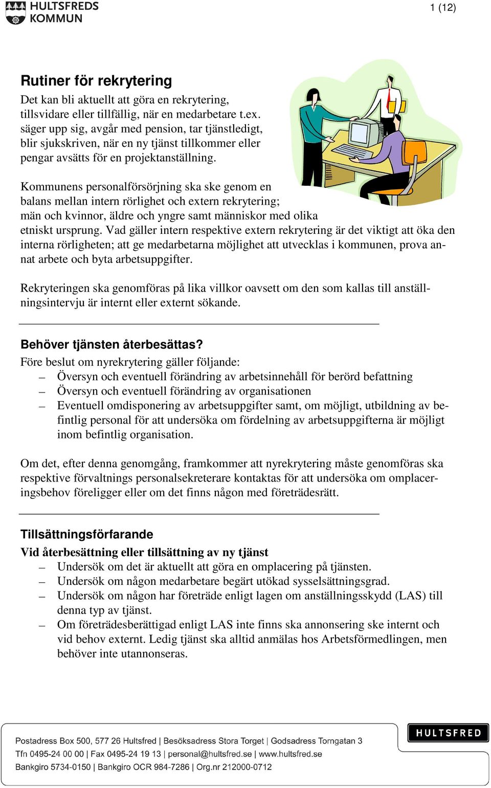 Kommunens personalförsörjning ska ske genom en balans mellan intern rörlighet och extern rekrytering; män och kvinnor, äldre och yngre samt människor med olika etniskt ursprung.