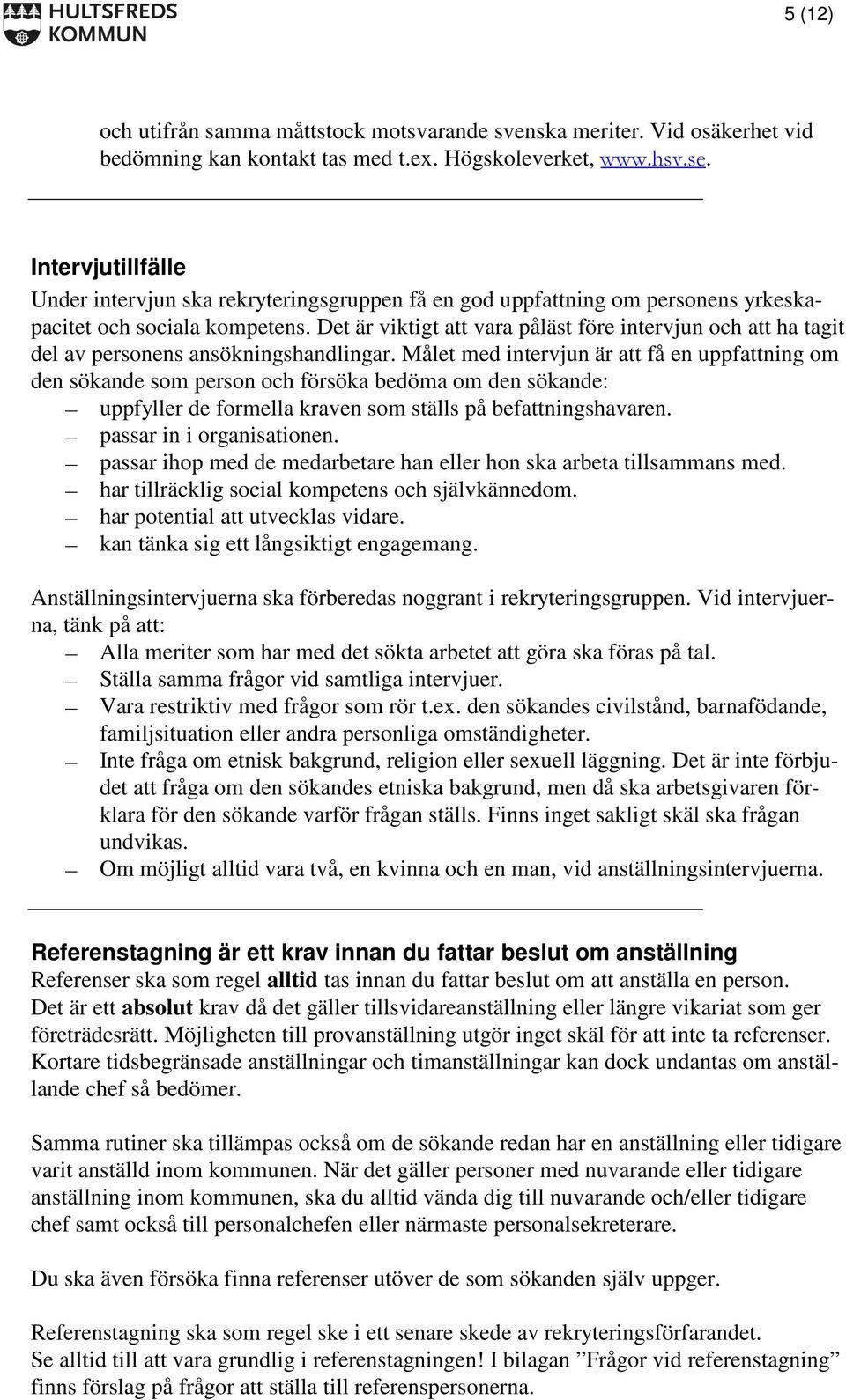 Det är viktigt att vara påläst före intervjun och att ha tagit del av personens ansökningshandlingar.