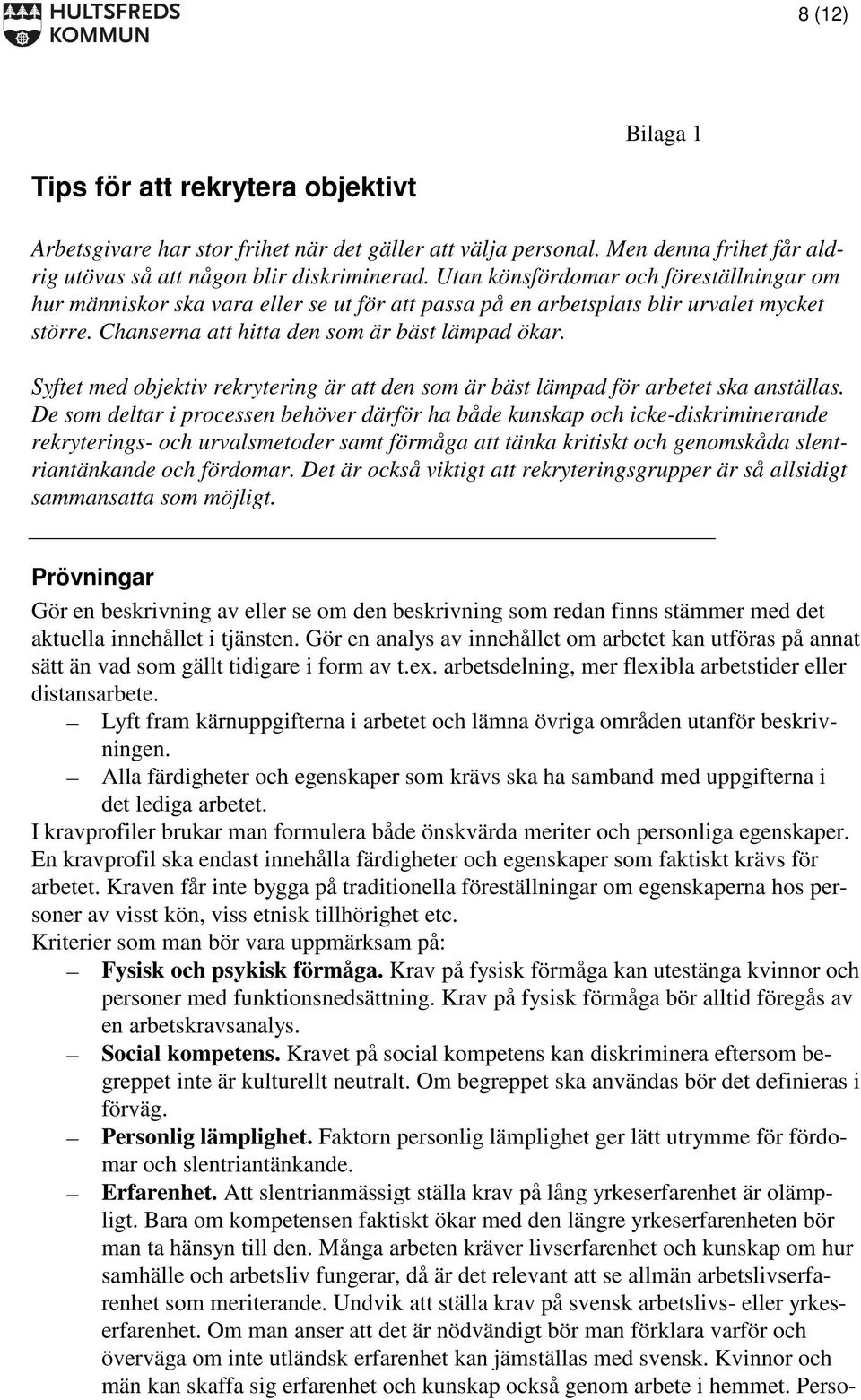 Syftet med objektiv rekrytering är att den som är bäst lämpad för arbetet ska anställas.