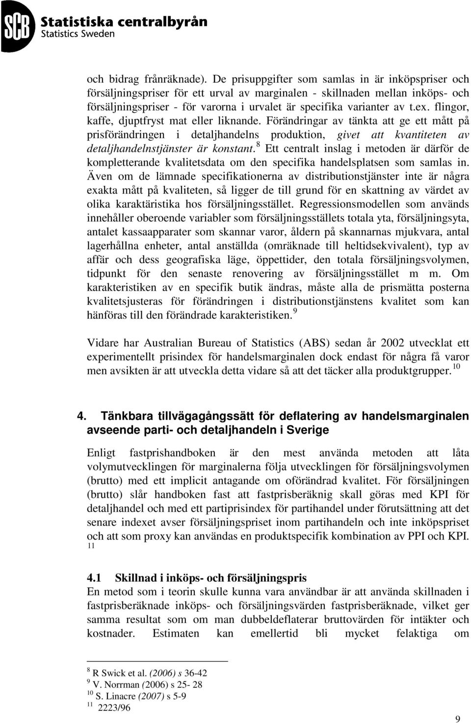t.ex. flingor, kaffe, djuptfryst mat eller liknande.