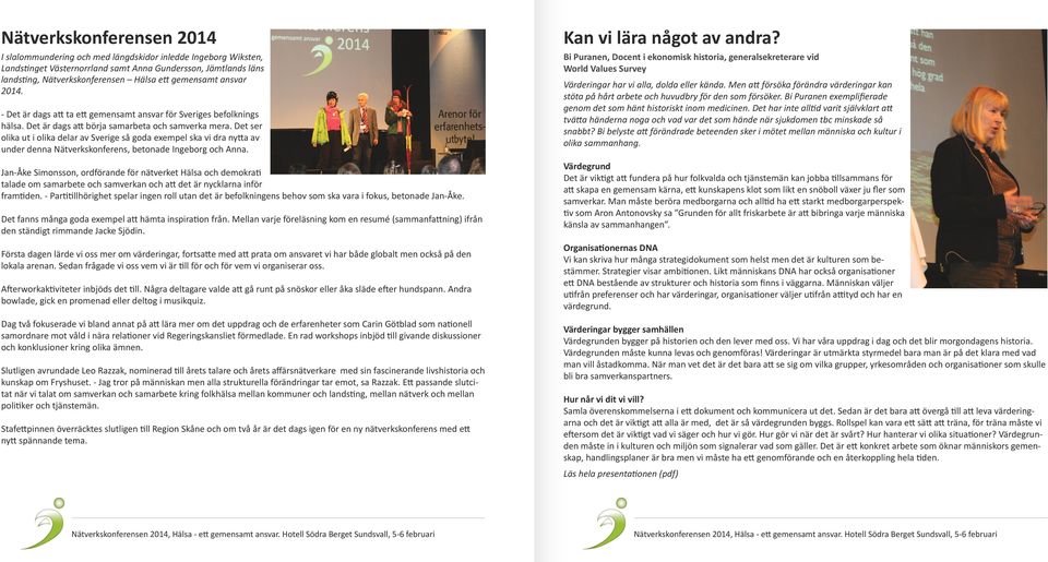 Det ser olika ut i olika delar av Sverige så goda exempel ska vi dra nytta av under denna Nätverkskonferens, betonade Ingeborg och Anna.