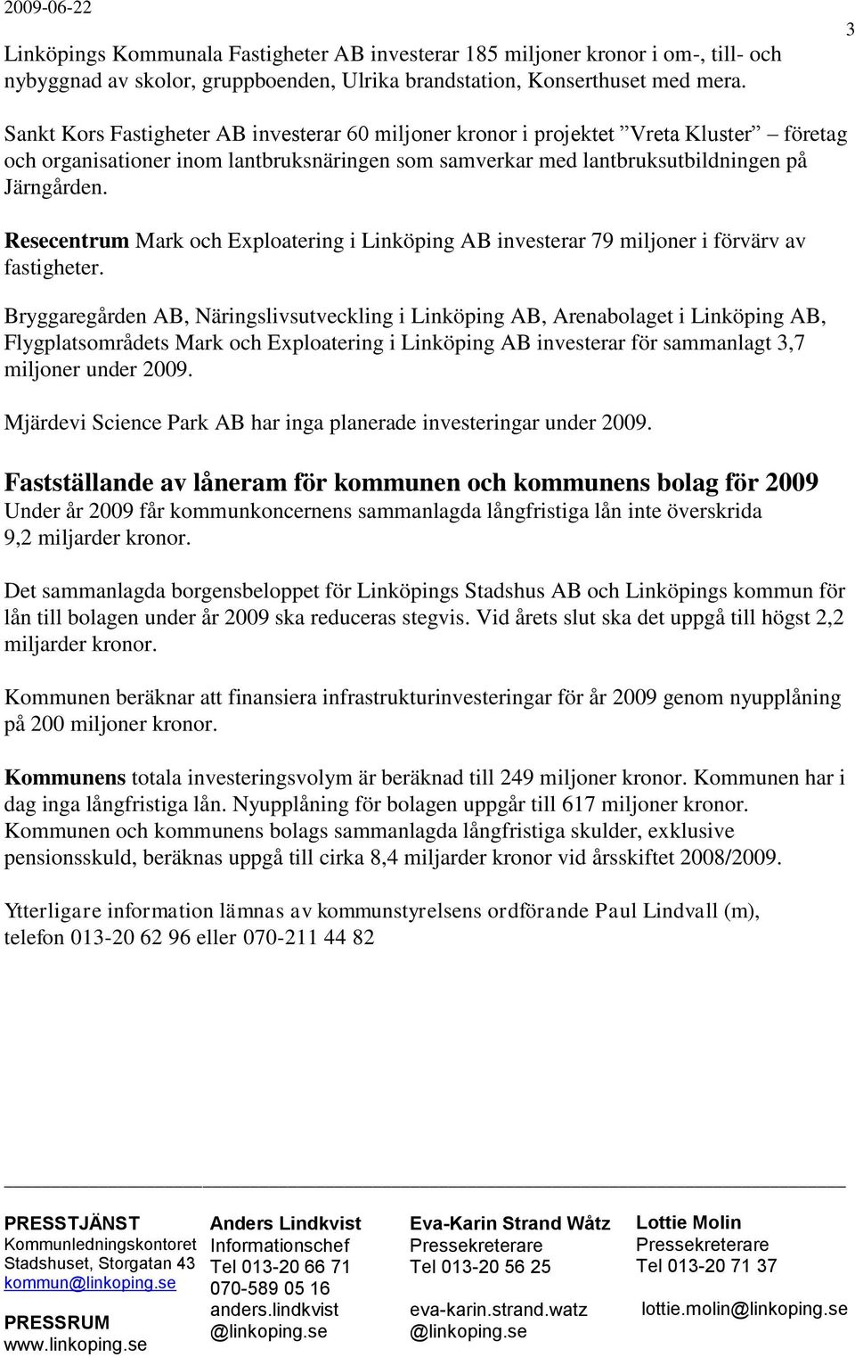 Resecentrum Mark och Exploatering i Linköping AB investerar 79 miljoner i förvärv av fastigheter.